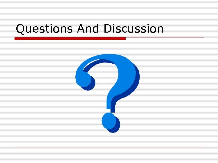 Questions And Discussion 