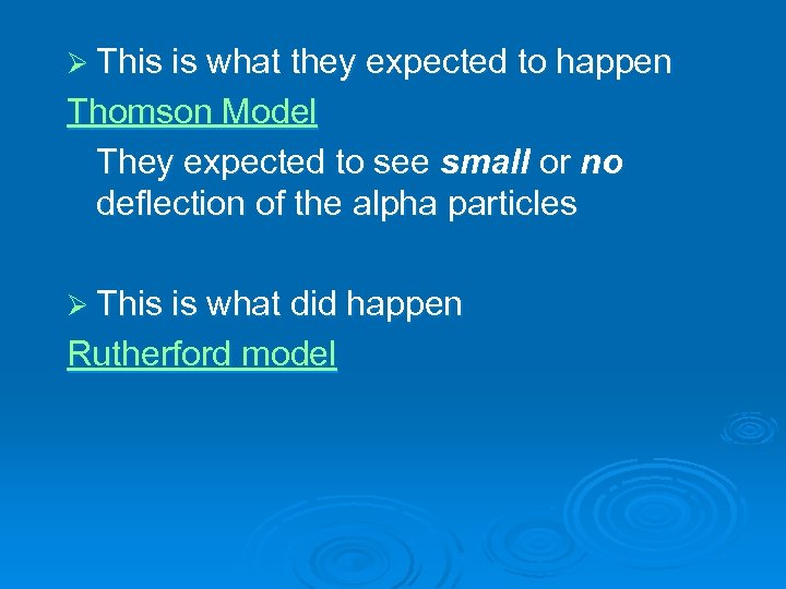 Ø This is what they expected to happen Thomson Model They expected to see