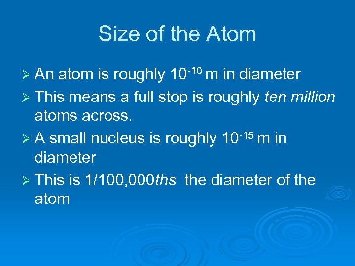 Size of the Atom Ø An atom is roughly 10 -10 m in diameter