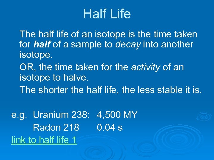 Half Life The half life of an isotope is the time taken for half