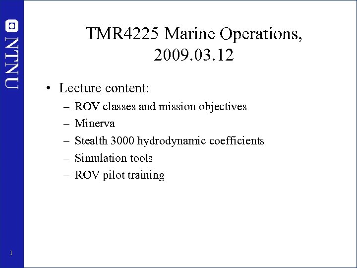 TMR 4225 Marine Operations, 2009. 03. 12 • Lecture content: – – – 1