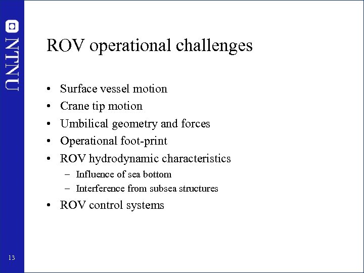 ROV operational challenges • • • Surface vessel motion Crane tip motion Umbilical geometry