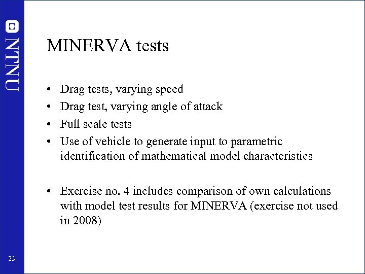 MINERVA tests • • Drag tests, varying speed Drag test, varying angle of attack