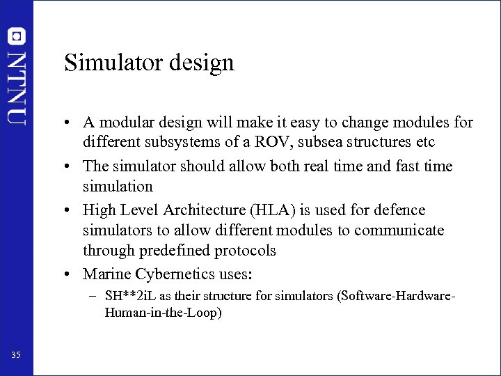 Simulator design • A modular design will make it easy to change modules for