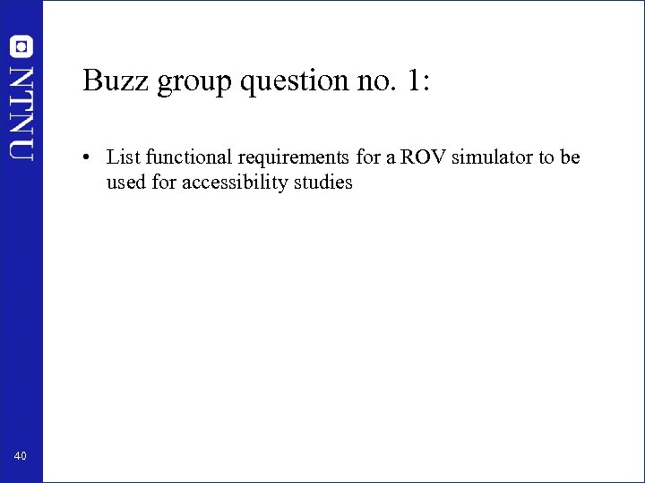 Buzz group question no. 1: • List functional requirements for a ROV simulator to