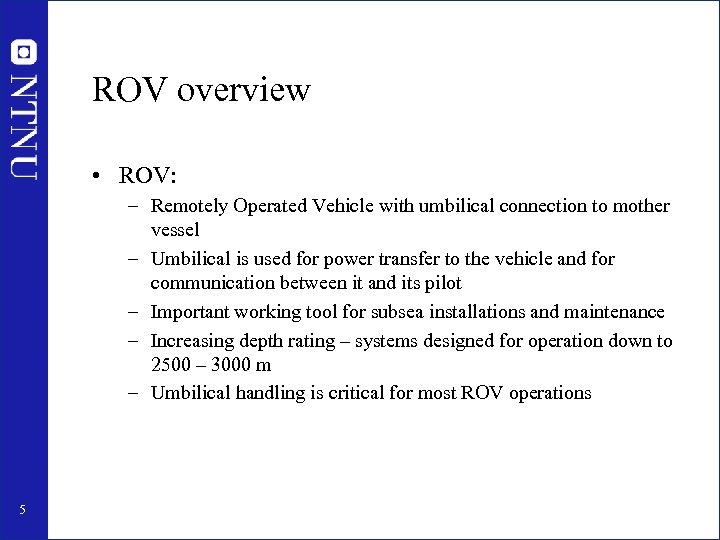 ROV overview • ROV: – Remotely Operated Vehicle with umbilical connection to mother vessel