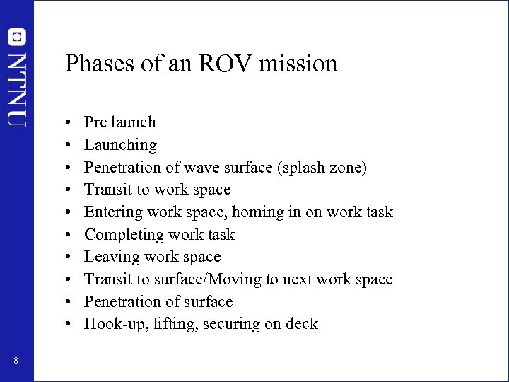 Phases of an ROV mission • • • 8 Pre launch Launching Penetration of