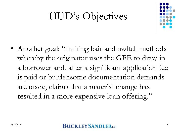 HUD’s Objectives • Another goal: “limiting bait-and-switch methods whereby the originator uses the GFE