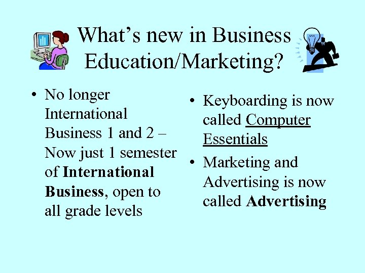 What’s new in Business Education/Marketing? • No longer • Keyboarding is now International called