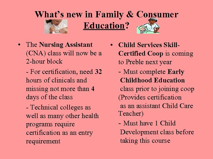 What’s new in Family & Consumer Education? • The Nursing Assistant (CNA) class will