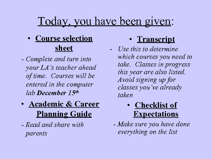 Today, you have been given: • Course selection sheet • Transcript - Complete and