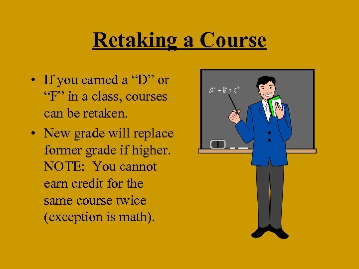 Retaking a Course • If you earned a “D” or “F” in a class,
