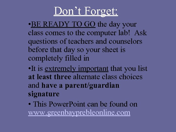 Don’t Forget: • BE READY TO GO the day your class comes to the