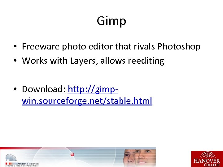 Gimp • Freeware photo editor that rivals Photoshop • Works with Layers, allows reediting