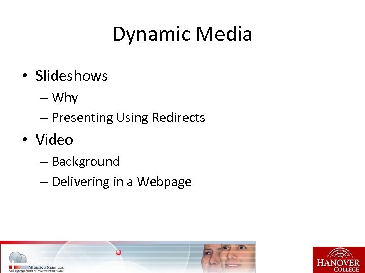 Dynamic Media • Slideshows – Why – Presenting Using Redirects • Video – Background