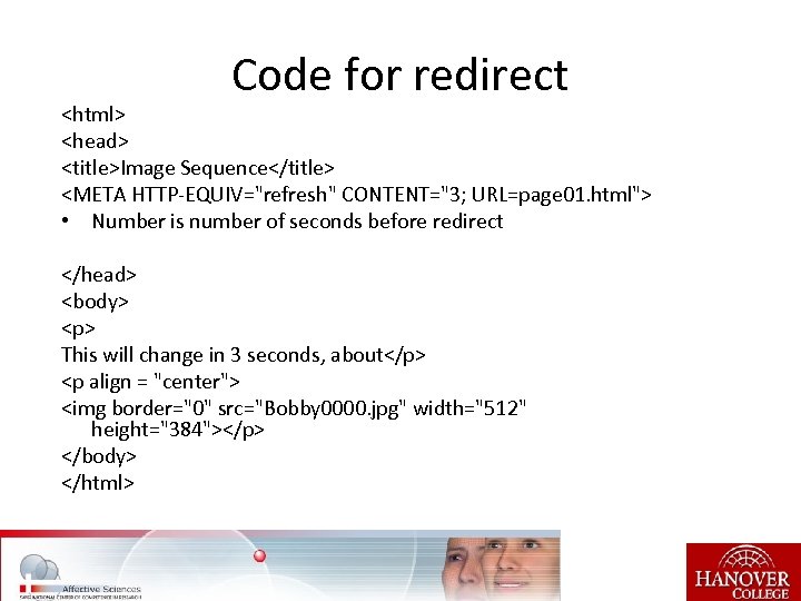 Code for redirect <html> <head> <title>Image Sequence</title> <META HTTP-EQUIV="refresh" CONTENT="3; URL=page 01. html"> •