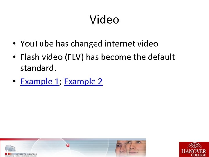 Video • You. Tube has changed internet video • Flash video (FLV) has become