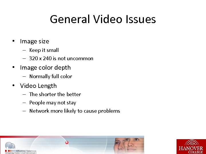 General Video Issues • Image size – Keep it small – 320 x 240