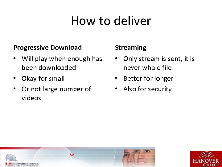 How to deliver Progressive Download Streaming • Will play when enough has been downloaded