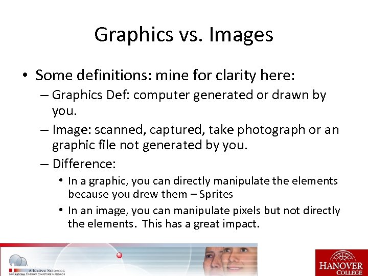 Graphics vs. Images • Some definitions: mine for clarity here: – Graphics Def: computer