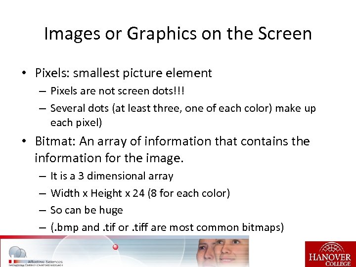 Images or Graphics on the Screen • Pixels: smallest picture element – Pixels are