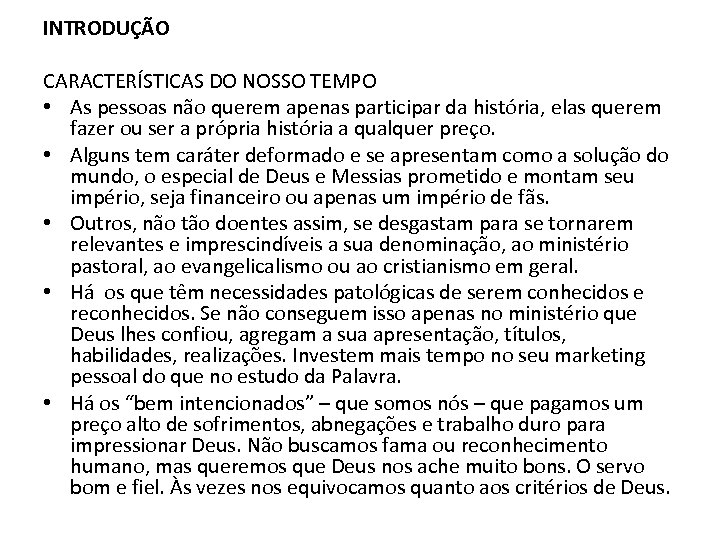 INTRODUÇÃO CARACTERÍSTICAS DO NOSSO TEMPO • As pessoas não querem apenas participar da história,