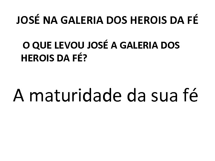JOSÉ NA GALERIA DOS HEROIS DA FÉ O QUE LEVOU JOSÉ A GALERIA DOS
