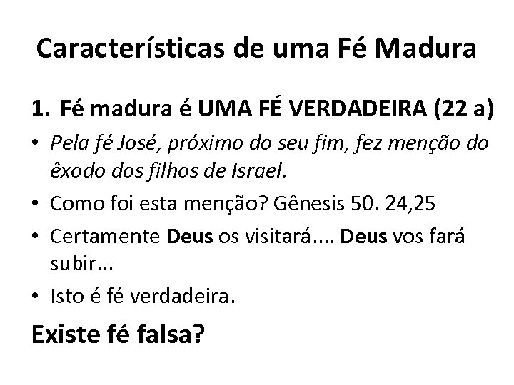 Características de uma Fé Madura 1. Fé madura é UMA FÉ VERDADEIRA (22 a)