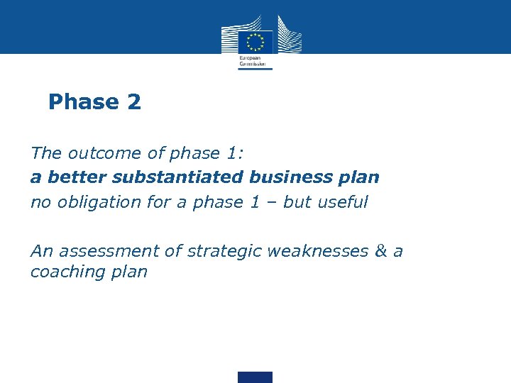 Phase 2 The outcome of phase 1: a better substantiated business plan no obligation