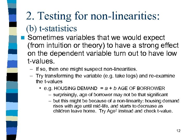 2. Testing for non-linearities: (b) t-statistics n Sometimes variables that we would expect (from