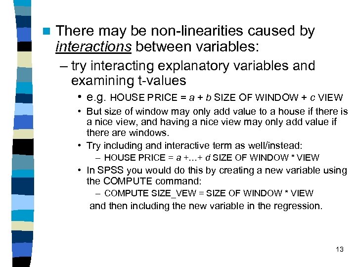 n There may be non-linearities caused by interactions between variables: – try interacting explanatory