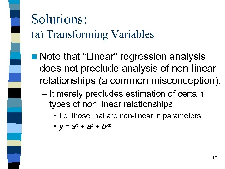 Solutions: (a) Transforming Variables n Note that “Linear” regression analysis does not preclude analysis