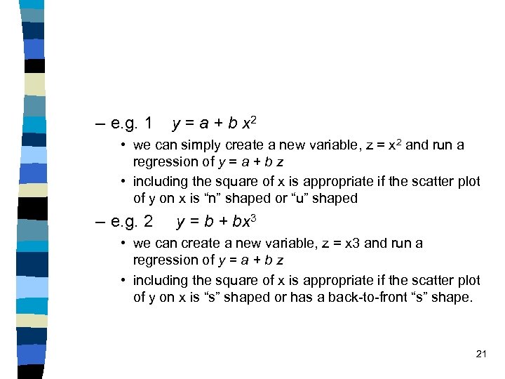 – e. g. 1 y = a + b x 2 • we can