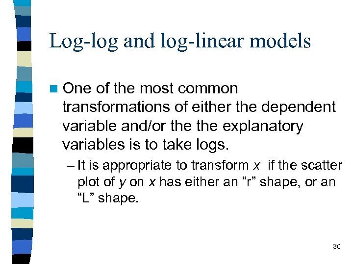 Log-log and log-linear models n One of the most common transformations of either the