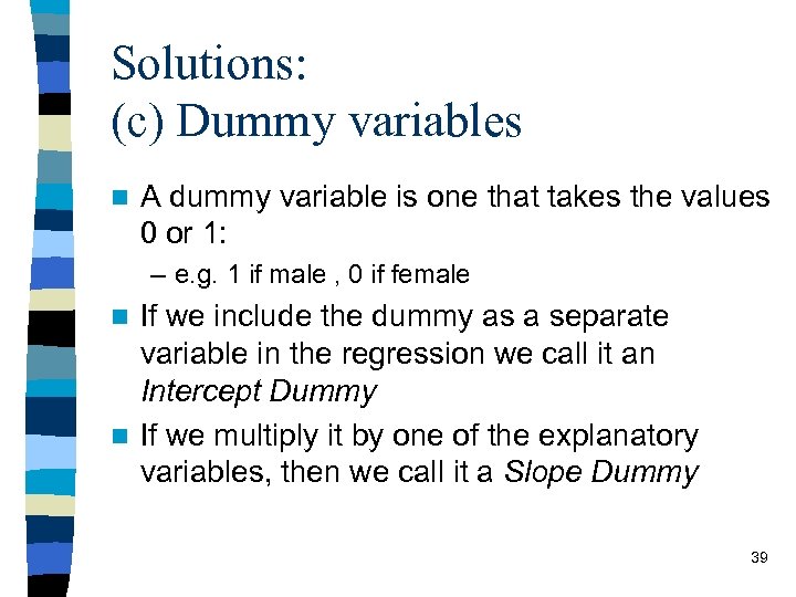 Solutions: (c) Dummy variables n A dummy variable is one that takes the values