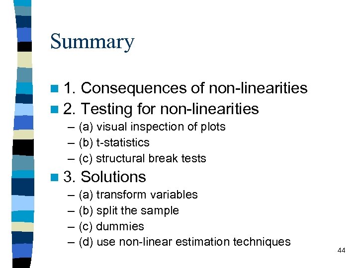 Summary n 1. Consequences of non-linearities n 2. Testing for non-linearities – (a) visual