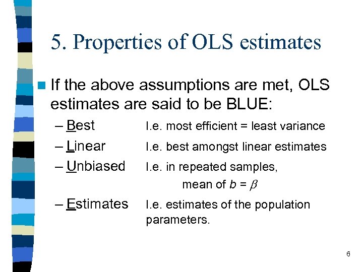 5. Properties of OLS estimates n If the above assumptions are met, OLS estimates