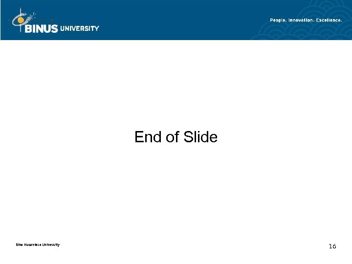 End of Slide Bina Nusantara University 16 