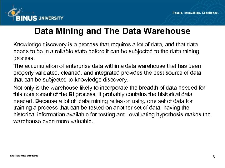 Data Mining and The Data Warehouse Knowledge discovery is a process that requires a