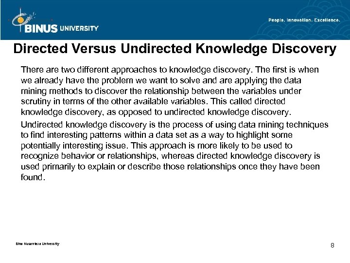 Directed Versus Undirected Knowledge Discovery There are two different approaches to knowledge discovery. The