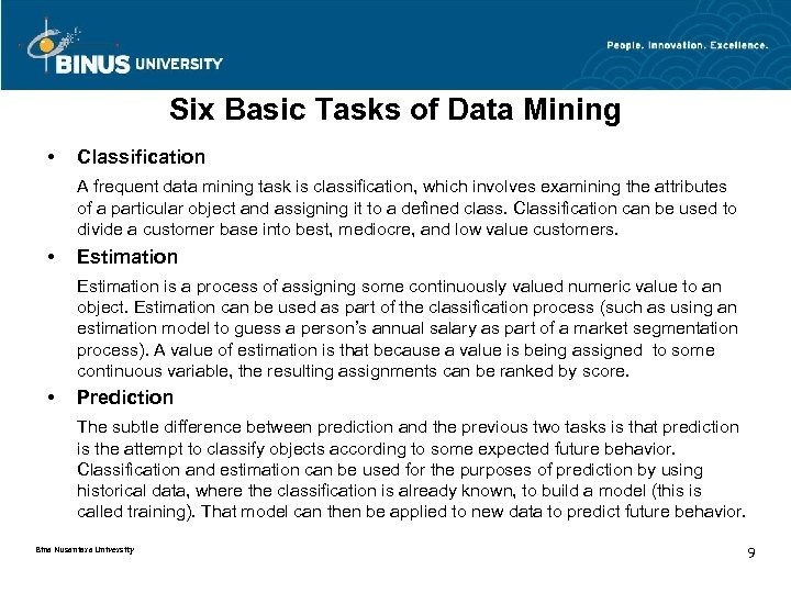 Six Basic Tasks of Data Mining • Classification A frequent data mining task is