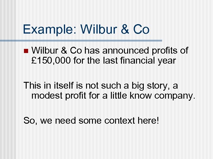 Example: Wilbur & Co n Wilbur & Co has announced profits of £ 150,