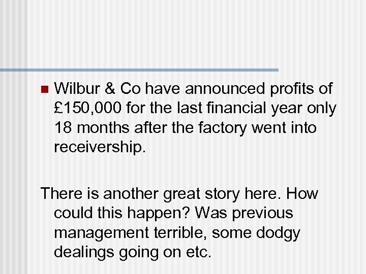 n Wilbur & Co have announced profits of £ 150, 000 for the last