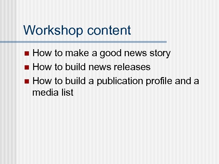 Workshop content How to make a good news story n How to build news