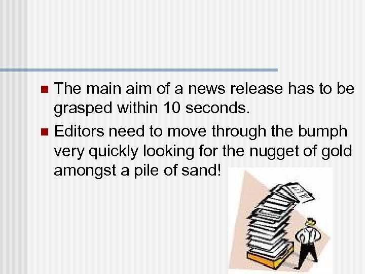 The main aim of a news release has to be grasped within 10 seconds.