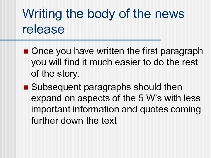 Writing the body of the news release Once you have written the first paragraph