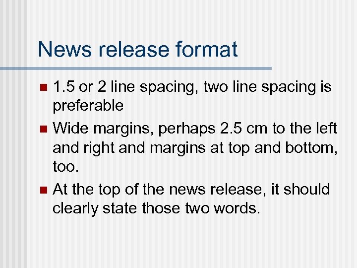 News release format 1. 5 or 2 line spacing, two line spacing is preferable