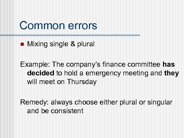 Common errors n Mixing single & plural Example: The company’s finance committee has decided
