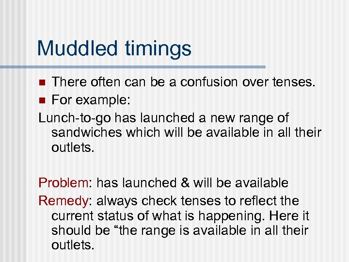 Muddled timings There often can be a confusion over tenses. n For example: Lunch-to-go
