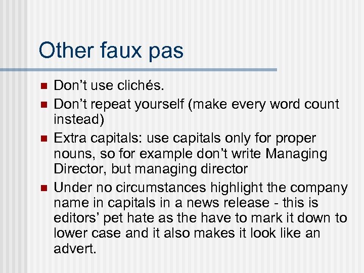 Other faux pas n n Don’t use clichés. Don’t repeat yourself (make every word